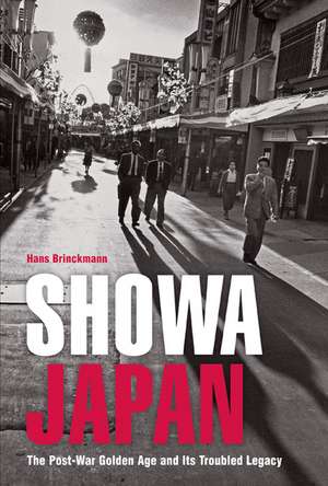 Showa Japan: The Post-War Golden Age and Its Troubled Legacy de Hans Brinckmann