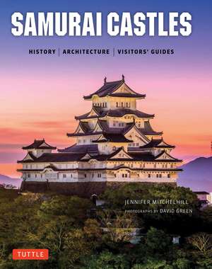 Samurai Castles: History / Architecture / Visitors' Guides de Jennifer Mitchelhill