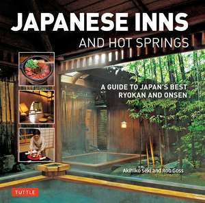 Japanese Inns and Hot Springs: A Guide to Japan's Best Ryokan & Onsen de Rob Goss