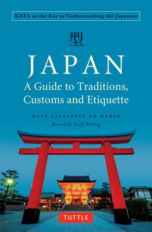 Japan: A Guide to Traditions, Customs and Etiquette: Kata as the Key to Understanding the Japanese de Boye Lafayette De Mente