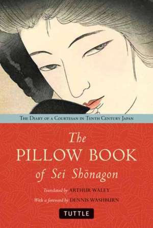 The Pillow Book of Sei Shonagon: The Diary of a Courtesan in Tenth Century Japan de Arthur Waley