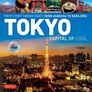 Tokyo - Capital of Cool: Tokyo's Most Famous Sights from Asakusa to Harajuku de Rob Goss