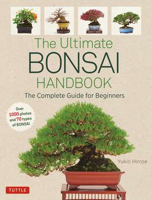 The Ultimate Bonsai Handbook: The Complete Guide for Beginners de Yukio Hirose