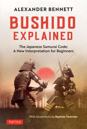 Bushido Explained: The Japanese Samurai Code: A New Interpretation for Beginners de Alexander Bennett