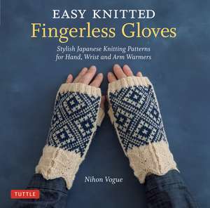 Easy Knitted Fingerless Gloves: Stylish Japanese Knitting Patterns for Hand, Wrist and Arm Warmers de Nihon Vogue