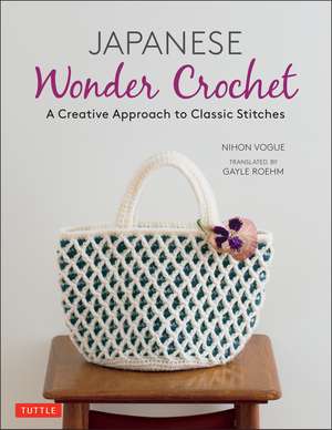 Japanese Wonder Crochet: A Creative Approach to Classic Stitches de Nihon Vogue