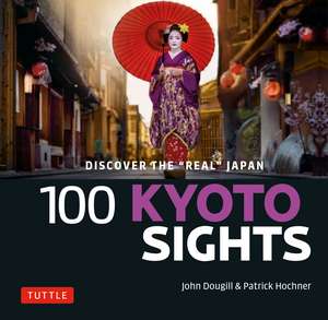 100 Kyoto Sights: Discover the Real Japan de John Dougill