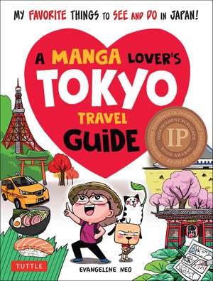 A Manga Lover's Tokyo Travel Guide: My Favorite Things to See and Do In Japan de Evangeline Neo