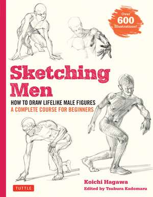 Sketching Men: How to Draw Lifelike Male Figures, A Complete Course for Beginners (Over 600 Illustrations) de Koichi Hagawa