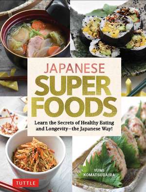 Japanese Superfoods: Learn the Secrets of Healthy Eating and Longevity - the Japanese Way! de Yumi Komatsudaira