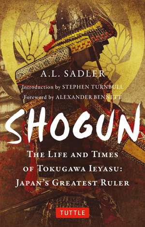 Shogun: The Life and Times of Tokugawa Ieyasu: Japan's Greatest Ruler de A. L. Sadler