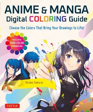 Anime & Manga Digital Coloring Guide: Choose the Colors That Bring Your Drawings to Life! (With Over 1000 Color Combinations) de Teruko Sakurai