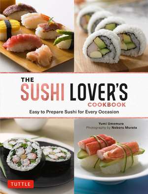 The Sushi Lover's Cookbook: Easy to Prepare Sushi for Every Occasion de Yumi Umemura