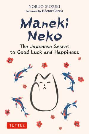 Maneki Neko: The Japanese Secret to Good Luck and Happiness de Nobuo Suzuki