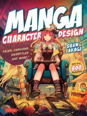 Manga Character Design: Faces, Fashions, Hairstyles and More! (With Over 800 Illustrations) de Shun Akagi