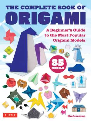 The Complete Book of Origami: A Beginner's Guide to the Most Popular Folded Paper Models de Shufunotomo