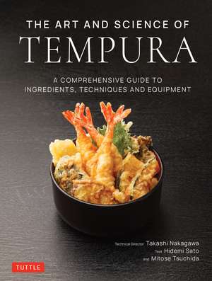 The Art and Science of Tempura: A Comprehensive Guide to Ingredients, Techniques and Equipment de Takashi Nakagawa