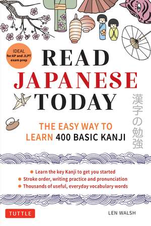 Read Japanese Today: The Easy Way to Learn 400 Basic Kanji de Len Walsh