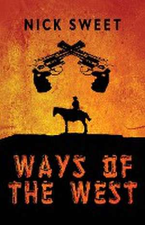 Ways of the West de Nick Sweet