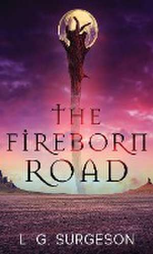The Fireborn Road de L. G. Surgeson