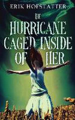 The Hurricane Caged Inside of Her de Erik Hofstatter