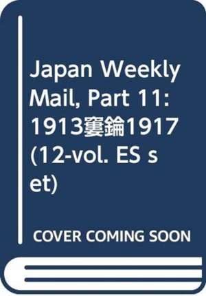 Japan Weekly Mail, Part 11: 1913–1917 (12-vol. ES set) de Yokohama Archives of History