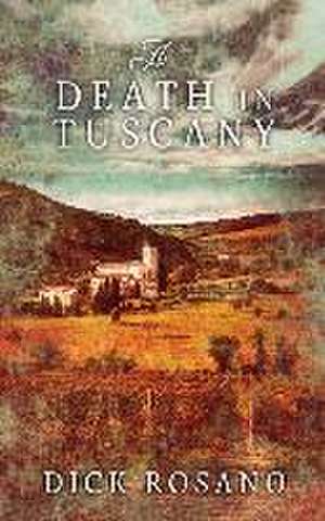 A Death in Tuscany de Dick Rosano