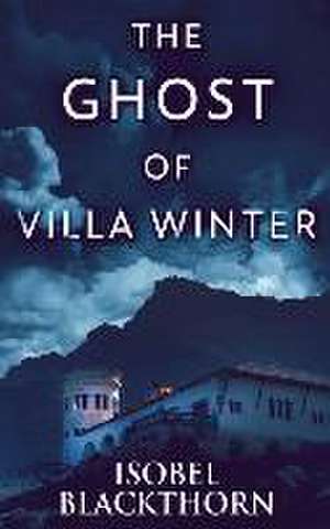 The Ghost Of Villa Winter de Isobel Blackthorn