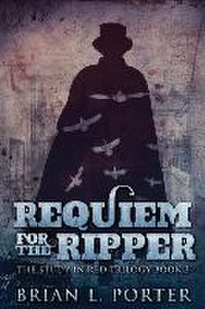 Requiem For The Ripper de Brian L. Porter