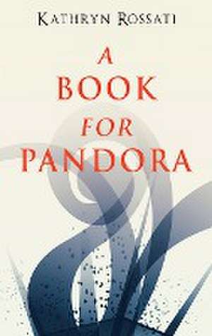 A Book For Pandora de Kathryn Rossati