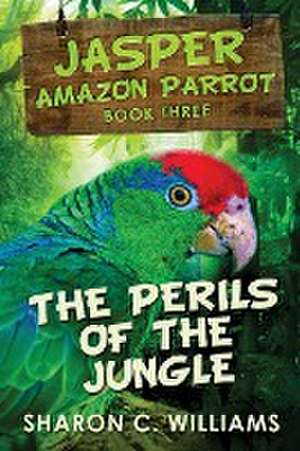 The Perils Of The Jungle de Sharon C. Williams