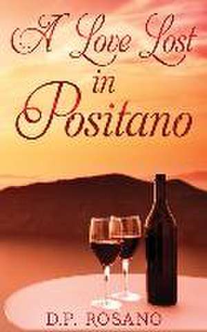 A Love Lost in Positano de D P Rosano