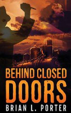 Behind Closed Doors de Brian L. Porter