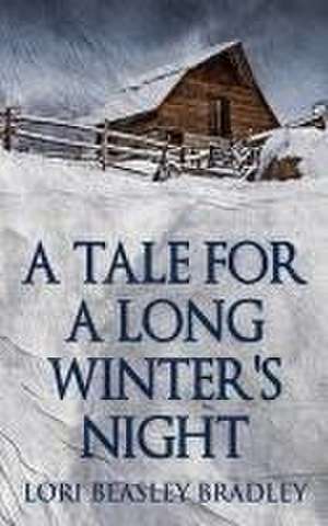 A Tale For A Long Winter's Night de Lori Beasley Bradley