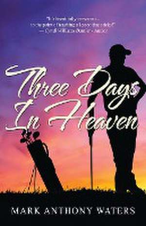 Three Days in Heaven de Mark Anthony Waters