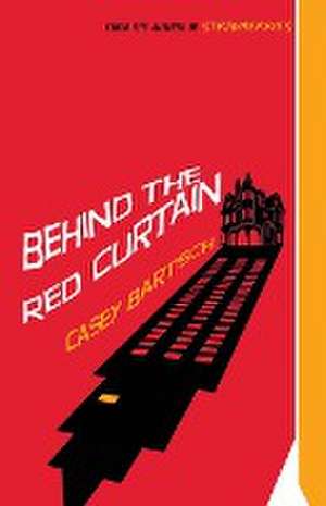 Behind The Red Curtain de Casey Bartsch