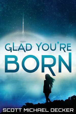 Glad You're Born de Scott Michael Decker