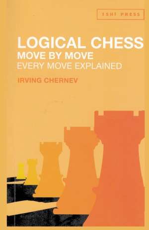 Logical Chess Move by Move de Irving Chernev