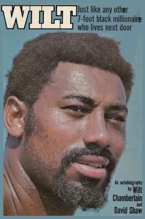 Wilt; just like any other 7-foot Black millionaire who lives next door de Wilt Chamberlain