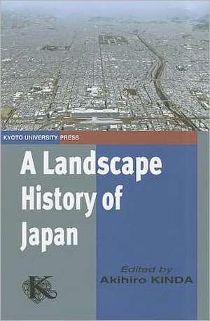 A Landscape History of Japan de Akihiro Kinda