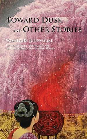 Toward Dusk and Other Stories de Junnosuke Yoshiyuki