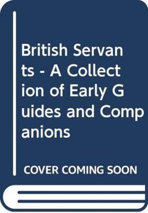 British Servants - A Collection of Early Guides and Companions de Akio Kobayashi