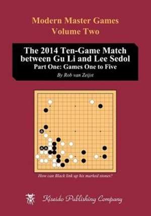 The 2014 Ten-Game Match Between Gu Li and Lee Sedol: Games One to Five de Rob Van Zeijst