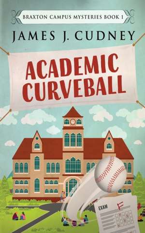 Academic Curveball de James J Cudney