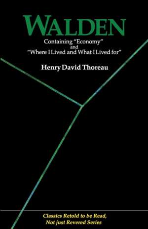 Walden: Containing Economy and Where I Lived and What I Lived for (Classics Retold to Be Read, Not Just Revered) de Henry David Thoreau