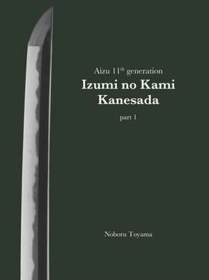 Aizu 11th generation Izumi no Kami Kanesada (part 1) de Noboru Toyama