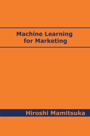 Machine Learning for Marketing de Hiroshi Mamitsuka