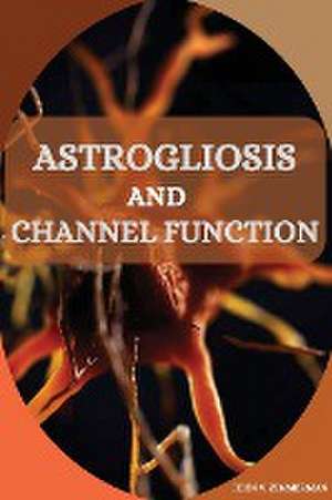 Astrogliosis and Channel Function de John V Zimmerman