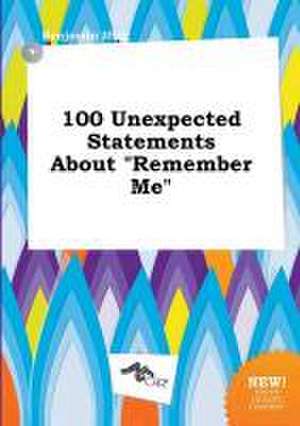 100 Unexpected Statements about Remember Me de Benjamin Ifing