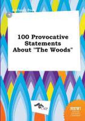 100 Provocative Statements about the Woods de Anthony Peak